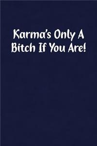 Karma's Only a Bitch If You Are!