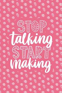 Stop Talking Start Making