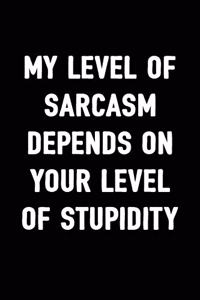 My Level of Sarcasm Depends on Your Level of Stupidity