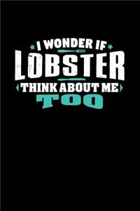 I Wonder If Lobster Think About Me Too.