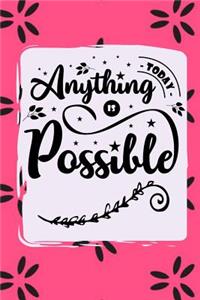 Today Anything Is Possible