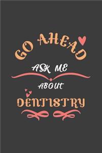 Go Ahead Ask Me About Dentistry