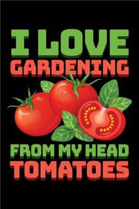 I Love Gardening From My Head Tomatoes