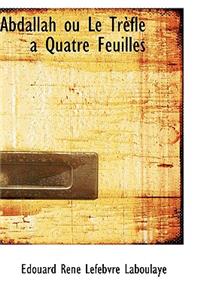 Abdallah Ou Le Tr Fle a Quatre Feuilles