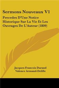 Sermons Nouveaux V1: Precedes D'Une Notice Historique Sur La Vie Et Les Ouvrages De L'Auteur (1809)
