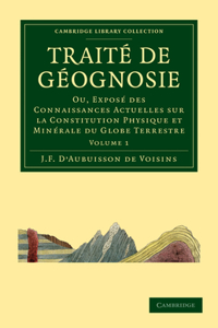 Traite de Geognosie: Ou, Exposé Des Connaissances Actuelles Sur La Constitution Physique Et Minérale Du Globe Terrestre