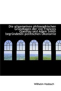 Die Allgemeinen Philosophischen Grundlagen Der Von Francois Quesnay Und Adam Smith Begrundeten Polit