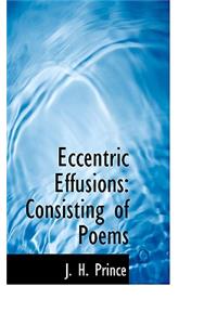 Eccentric Effusions: Consisting of Poems