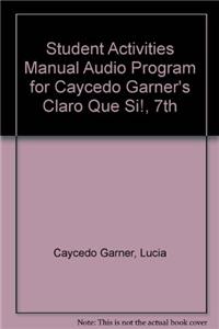 Student Activities Manual Audio Program for Caycedo Garner's Claro Que Si!, 7th