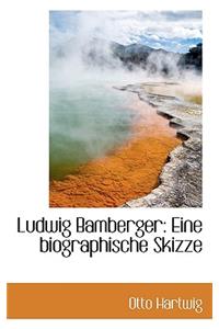 Ludwig Bamberger: Eine Biographische Skizze