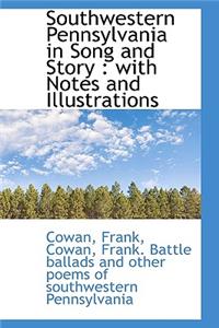 Southwestern Pennsylvania in Song and Story