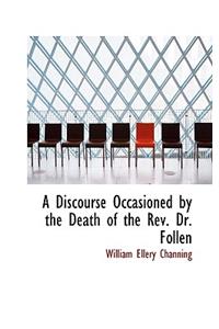 Discourse Occasioned by the Death of the REV. Dr. Follen