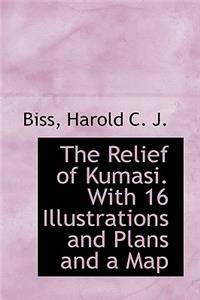 The Relief of Kumasi. with 16 Illustrations and Plans and a Map