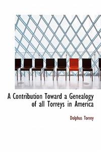 A Contribution Toward a Genealogy of All Torreys in America