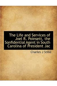 The Life and Services of Joel R. Poinsett, the Sonfidential Agent in South Carolina of President Jac