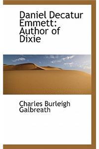 Daniel Decatur Emmett: Author of Dixie