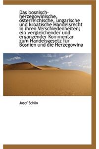 Das Bosnisch-Herzegowinische, Osterreichische, Ungarische Und Kroatische Handelsrecht in Ihren Versc