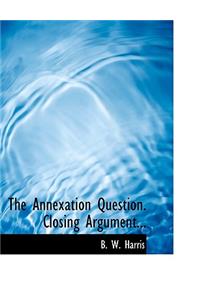 The Annexation Question. Closing Argument...