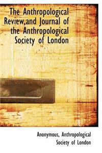 The Anthropological Review, and Journal of the Anthropological Society of London