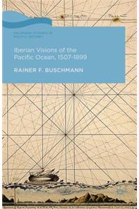 Iberian Visions of the Pacific Ocean, 1507-1899