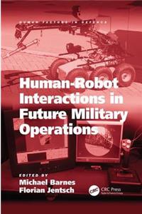 Human-Robot Interactions in Future Military Operations