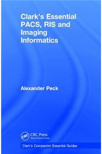 Clark's Essential Pacs, Ris and Imaging Informatics