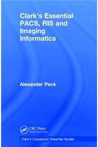 Clark's Essential PACS, RIS and Imaging Informatics