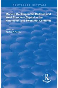 Modern Banking in the Balkans and West-European Capital in the 19th and 20th Centuries