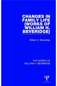 Changes in Family Life (Works of William H. Beveridge)