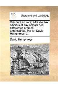 Discours En Vers; Adress Aux Officiers Et Aux Soldats Des Diffrentes Armes Amricaines. Par M. David Humphreys, ...
