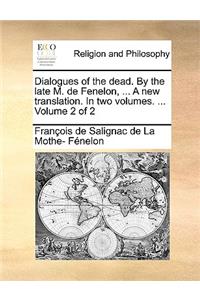 Dialogues of the Dead. by the Late M. de Fenelon, ... a New Translation. in Two Volumes. ... Volume 2 of 2