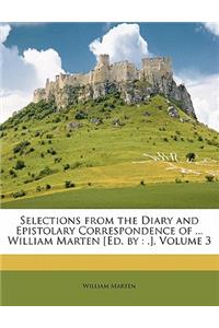 Selections from the Diary and Epistolary Correspondence of ... William Marten [ed. by