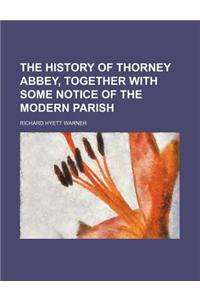 The History of Thorney Abbey, Together with Some Notice of the Modern Parish