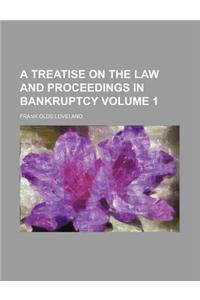 A Treatise on the Law and Proceedings in Bankruptcy Volume 1