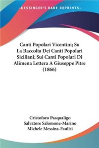 Canti Popolari Vicentini; Su La Raccolta Dei Canti Popolari Siciliani; Sui Canti Popolari Di Alimena Lettera A Giuseppe Pitre (1866)