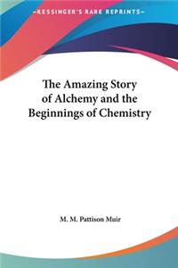 Amazing Story of Alchemy and the Beginnings of Chemistry