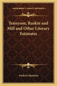 Tennyson, Ruskin and Mill and Other Literary Estimates