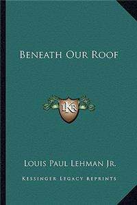 Beneath Our Roof