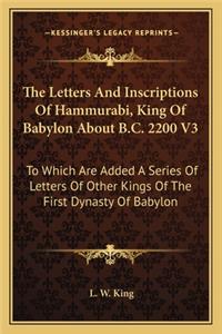 Letters and Inscriptions of Hammurabi, King of Babylon about B.C. 2200 V3