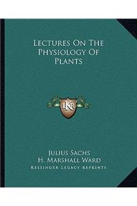 Lectures On The Physiology Of Plants