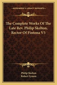 Complete Works of the Late REV. Philip Skelton, Rector of Fintona V5