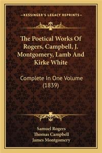 The Poetical Works of Rogers, Campbell, J. Montgomery, Lamb and Kirke White