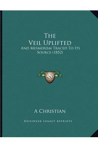 The Veil Uplifted