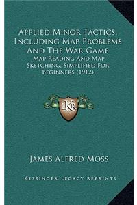 Applied Minor Tactics, Including Map Problems And The War Game