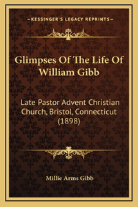 Glimpses Of The Life Of William Gibb