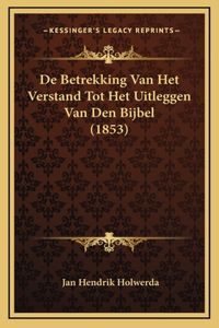 De Betrekking Van Het Verstand Tot Het Uitleggen Van Den Bijbel (1853)