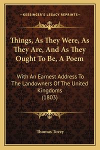 Things, As They Were, As They Are, And As They Ought To Be, A Poem