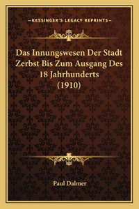 Das Innungswesen Der Stadt Zerbst Bis Zum Ausgang Des 18 Jahrhunderts (1910)