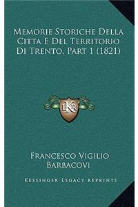 Memorie Storiche Della Citta E Del Territorio Di Trento, Part 1 (1821)