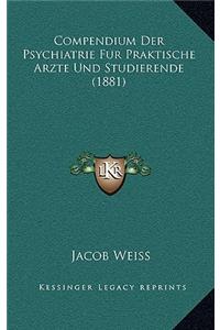 Compendium Der Psychiatrie Fur Praktische Arzte Und Studierende (1881)